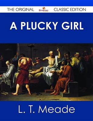 Book cover for A Plucky Girl - The Original Classic Edition