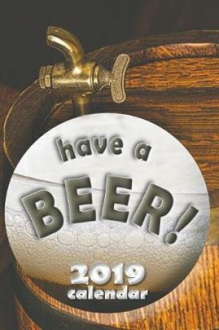 Cover of Have a Beer! 2019 Calendar (UK Edition)