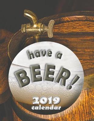 Book cover for Have a Beer! 2019 Calendar (UK Edition)