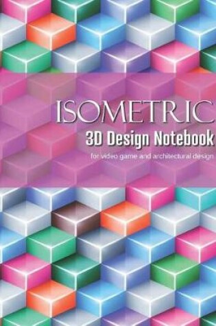 Cover of Isometric 3D Design Notebook