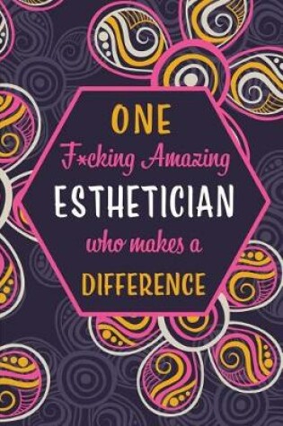 Cover of One F*cking Amazing Esthetician Who Makes A Difference