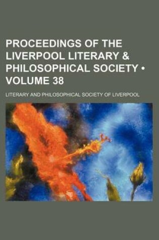 Cover of Proceedings of the Liverpool Literary & Philosophical Society (Volume 38)