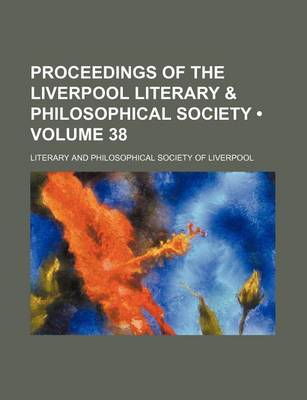 Book cover for Proceedings of the Liverpool Literary & Philosophical Society (Volume 38)