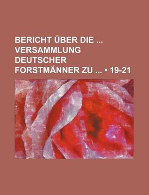 Book cover for Bericht Uber Die Versammlung Deutscher Forstmanner Zu (19-21 )