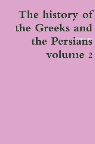 Cover of The history of the Greeks and the Persians volume 2