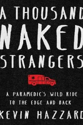 Cover of A Thousand Naked Strangers a Paramedic's Wild Ride to the Edge and Back