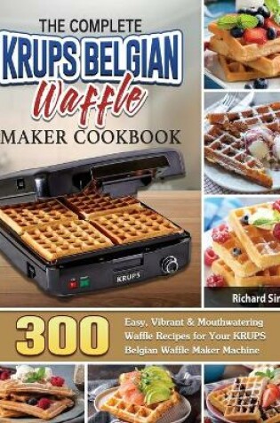 Cover of The Complete KRUPS Belgian Waffle Maker Cookbook