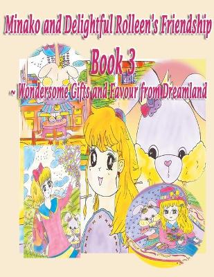 Book cover for Minako and Delightful Rolleen's Family and Friendship Book 3 of Wondersome Gifts and Favour from Dreamland