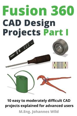 Book cover for Fusion 360 CAD Design Projects Part I