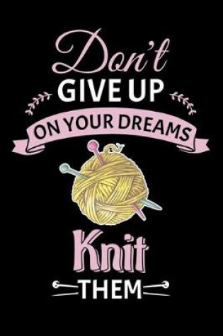 Cover of Don't Give Up On Your Dreams Knit Them