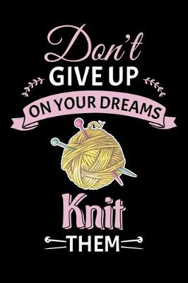 Book cover for Don't Give Up On Your Dreams Knit Them