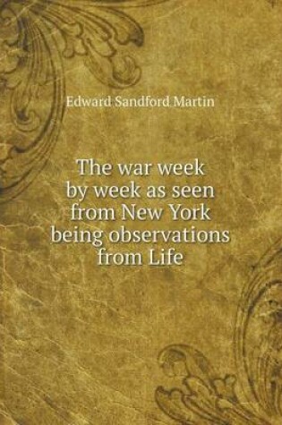 Cover of The war week by week as seen from New York being observations from Life