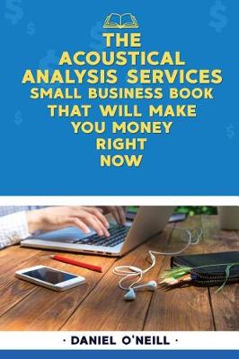 Book cover for The Acoustical Analysis Services Small Business Book That Will Make You Money Right Now