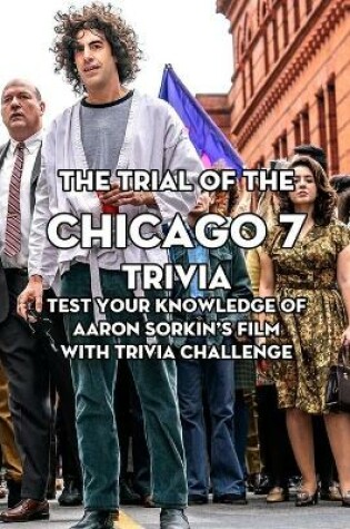 Cover of The Trial Of The Chicago 7 Trivia