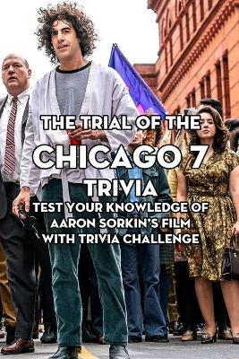 Book cover for The Trial Of The Chicago 7 Trivia