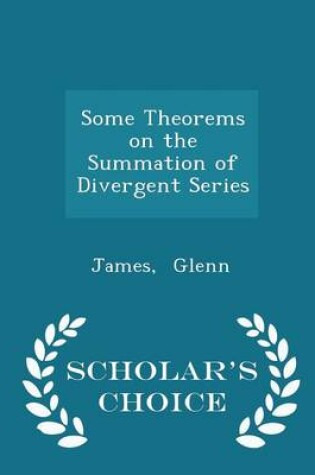 Cover of Some Theorems on the Summation of Divergent Series - Scholar's Choice Edition