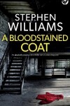 Book cover for A BLOODSTAINED COAT an absolutely gripping crime thriller with an astonishing twist