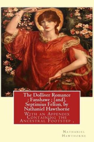 Cover of The Dolliver Romance; Fanshawe; [and], Septimius Felton, by Nathaniel Hawthorne