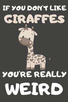 Book cover for If You Don't Like Giraffes You're Really Weird