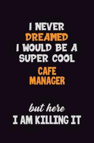 Cover of I Never Dreamed I would Be A Super Cool Cafe Manager But Here I Am Killing It