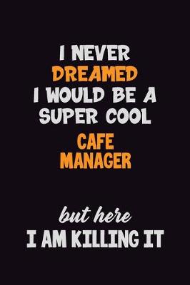 Book cover for I Never Dreamed I would Be A Super Cool Cafe Manager But Here I Am Killing It