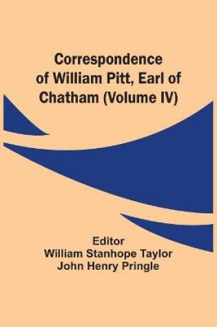 Cover of Correspondence Of William Pitt, Earl Of Chatham (Volume Iv)