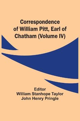 Book cover for Correspondence Of William Pitt, Earl Of Chatham (Volume Iv)