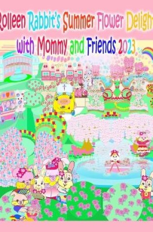 Cover of Rolleen Rabbit's Summer Flower Delight with Mommy and Friends 2023