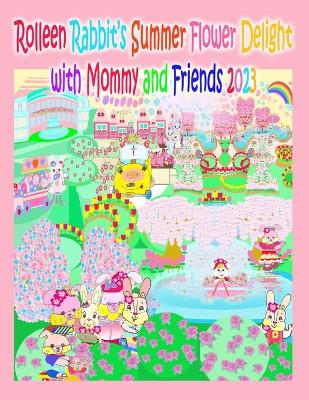 Book cover for Rolleen Rabbit's Summer Flower Delight with Mommy and Friends 2023