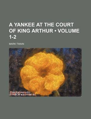 Book cover for A Yankee at the Court of King Arthur (Volume 1-2)