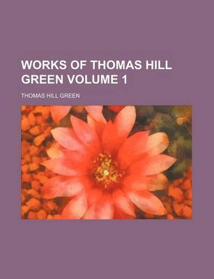 Book cover for Works of Thomas Hill Green Volume 1