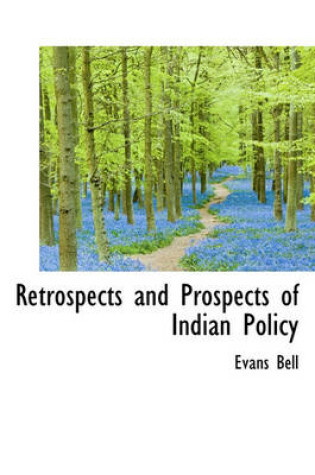 Cover of Retrospects and Prospects of Indian Policy