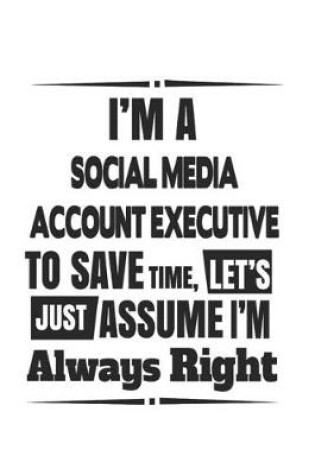 Cover of I'm A Social Media Account Executive To Save Time, Let's Just Assume I'm Always Right