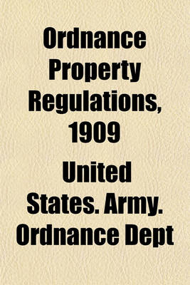 Book cover for Ordnance Property Regulations, 1909