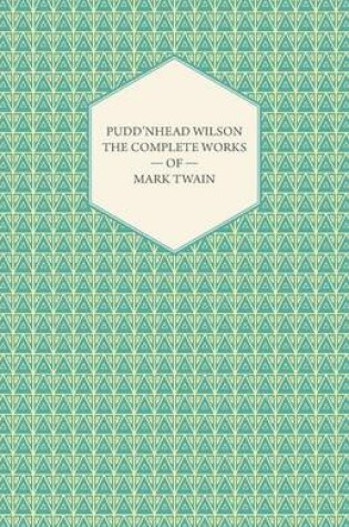 Cover of The Complete Works Of Mark Twain- Pudd'nhead Wilson