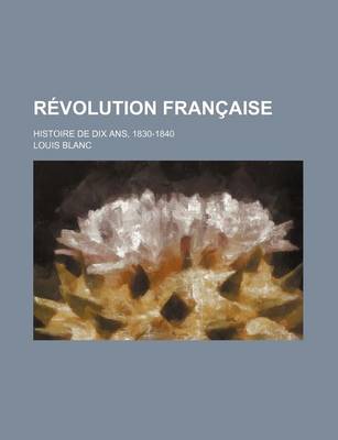 Book cover for Revolution Francaise (4); Histoire de Dix ANS, 1830-1840