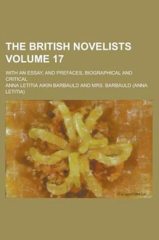 Cover of The British Novelists; With an Essay, and Prefaces, Biographical and Critical Volume 17