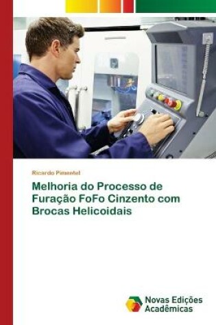 Cover of Melhoria do Processo de Furacao FoFo Cinzento com Brocas Helicoidais