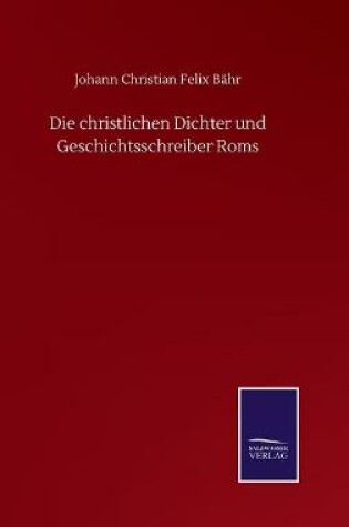 Cover of Die christlichen Dichter und Geschichtsschreiber Roms