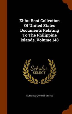 Book cover for Elihu Root Collection of United States Documents Relating to the Philippine Islands, Volume 148