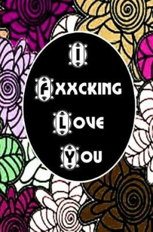 Cover of I Fxxcking Love You