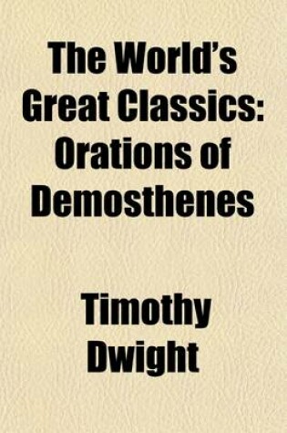 Cover of The World's Great Classics (Volume 21); Orations of Demosthenes
