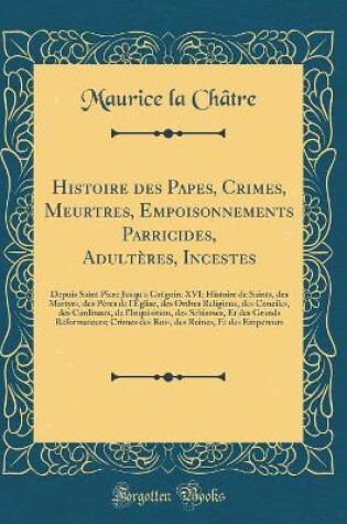Cover of Histoire Des Papes, Crimes, Meurtres, Empoisonnements Parricides, Adulteres, Incestes
