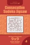 Book cover for Consecutive Sudoku Jigsaw - 200 Easy to Normal Puzzles 9x9 (Volume 6)