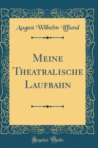 Cover of Meine Theatralische Laufbahn (Classic Reprint)