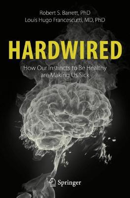 Cover of Hardwired: How Our Instincts to Be Healthy are Making Us Sick