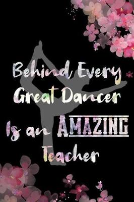 Book cover for Behind Every Great Dancer Is an Amazing Teacher