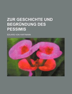 Book cover for Zur Geschichte Und Begrundung Des Pessimis