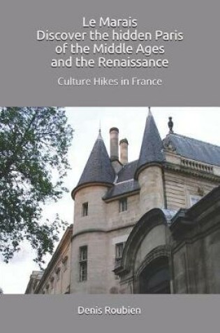 Cover of Le Marais. Discover the Hidden Paris of the Middle Ages and the Renaissance