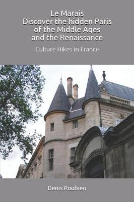 Book cover for Le Marais. Discover the Hidden Paris of the Middle Ages and the Renaissance